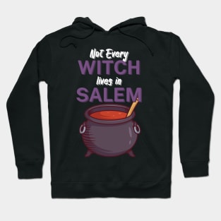 Not Every Witch Lives in Salem Hoodie